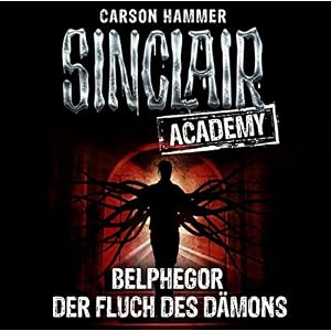 Sinclair Academy - Folge 01: Belphegor - Der Fluch des Dämons. (Die neuen Geisterjäger, Band 1)