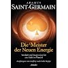 Saint-Germain - Die Meister der Neuen Energie: Weisheit und Inspiration f�r eine Welt im Wandel