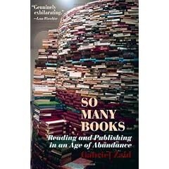 So Many Books: Reading and Publishing in an Age of Abundance