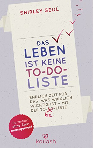 Das Leben ist keine To-do-Liste: Endlich Zeit für das, was wirklich wichtig ist - mit der To-be-Liste - (German Edition)