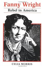 FANNY WRIGHT: REBEL IN AMERICA