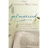 GET MARRIED: What Women Can do to Help it Happenby Candice Watters