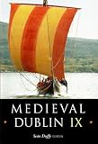 Medieval Dublin IX : proceedings of the Friends of Medieval Dublin Symposium 2007