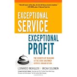 Exceptional Service, Exceptional Profit: The Secrets of Building a Five-Star Customer Service Organizationby Leonardo Inghilleri