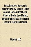 Fascination Records Artists: Miley Cyrus, Girls Aloud, Jonas Brothers, Cheryl Cole, Lee Mead, Sophie Ellis-Bextor, Demi Lovato, Connie Fisher-