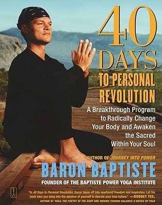 [ 40 Days to Personal Revolution: A Breakthrough Program to Radically Change Your Body and Awaken the Sacred Within Your Soul Baptiste, Baron ( Author ) ] { Paperback } 2004