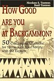 View Book 'How Good Are You at Backgammon?: 50 Challenging Situations for You to Rate Your Ability with the Experts' 