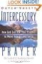 Intercessory Prayer: How God Can Use Your Prayers to Move Heaven and Earth