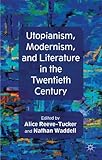 Utopianism, modernism, and literature in the twentieth century