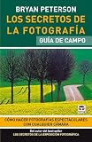 Los secretos de la fotografia / Understanding Photography: Guia de campo / Field Guide (Spanish Edition)
