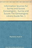 Information sources for Surrey and Sussex genealogists : history, archives, journals, etc.