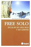 Free solo - escalar sin seguros y sin limites (Literatura De Montaña)
