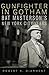 Gunfighter in Gotham: Bat Masterson's New York City Years