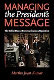 Managing the President's Message: The White House Communications Operation