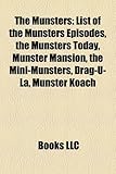 The Munsters: List of the Munsters Episodes, the Munsters Today, Munster Mansion, the Mini-Munsters, Drag-U-La, Munster Koach-