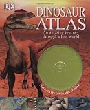 Dinosaur Atlas: An Amazing Journey Through a Lost World