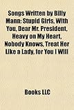 Songs Written by Billy Mann: Stupid Girls, with You, Dear Mr. President, Heavy on My Heart, Nobody Knows, Treat Her Like a Lady, for You I Will-