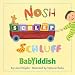 Nosh, Schlep, Schluff: Babyiddish