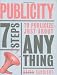 Publicity: 7 Steps to Publicize Just About Anything