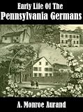Early Life of the Pennsylvania Germans