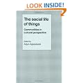 The Social Life of Things: Commodities in Cultural Perspective (Cambridge Studies in Social and Cultural Anthropology)