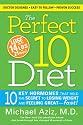 The Perfect 10 Diet: The Breakthrough Diet Solution-10 Key Hormones You Must Balance to Melt away the Pounds and Stay Healthy for Life