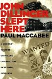 John Dillinger Slept Here: A Crooks' Tour of Crime and Corruption in St. Paul, 1920-1936