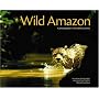 Wild Amazon: A Photographer's Incredible Journey