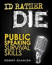 I'd Rather Die! Public Speaking Survival Skills