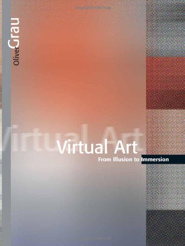 Virtual Art: From Illusion to Immersion (Leonardo Books)
