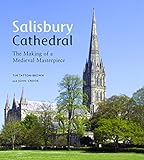 Salisbury Cathedral : the making of a medieval masterpiece