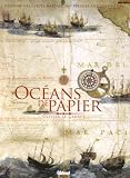 Oc�ans de papier : Histoire des cartes marines, des p�riples antiques au GPS