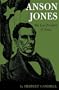 Anson Jones: The Last President of Texas