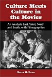 Culture Meets Culture in the Movies: An Analysis East, West, North and South, with Filmographies
