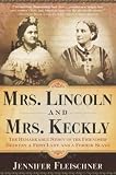 Mrs. Lincoln and Mrs. Keckly : the remarkable story of the friendship between a first lady and a former slave