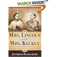 Mrs. Lincoln and Mrs. Keckly: The Remarkable Story of the Friendship Between a First Lady and a Former Slave