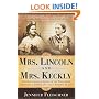 Mrs. Lincoln and Mrs. Keckly: The Remarkable Story of the Friendship Between a First Lady and a Former Slave