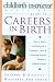 Childbirth Instructor Magazine's Guide to Careers in Birth: How to Have a Fulfilling Job in Pregnancy, Labor, and Parenting Support without a Medical Degree