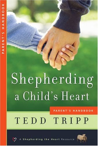 Books: Shepherding a Child's Heart. Parent's Handbook