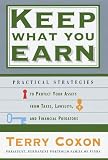 Keep What You Earn: Practical Strategies to Protect Your Assets from Taxes, Lawsuits, and Financial Predators
