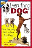 Everything Dog: What Kids Really Want to Know About Dogs (Kids` FAQs)