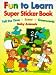Fun to Learn Super Sticker Book: Tell the Time - Sums - Crosswords - Baby Animals (Sticker Books)
