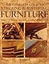 The Complete Guide to Repairing and Restoring Furniture: Tools, Techniques, Surfaces, Chairs, Tables, Chests
