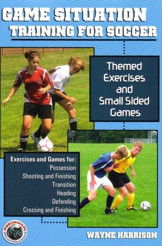 Game Situation Training for Soccer: Themed Exercises And Small Sided Games