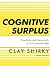 Cognitive surplus : creativity and generosity in a connected age
