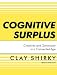 Cognitive Surplus: Creativity and Generosity in a Connected Age