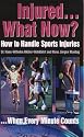 Injured... What Now?: How to Handle Sports Injuries ... When Every Minute Counts
