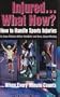 Injured... What Now?: How to Handle Sports Injuries ... When Every Minute Counts