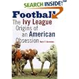 Football: The Ivy League Origins of an American Obsession by  Mark F. Bernstein