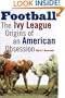 Football: The Ivy League Origins of an American Obsession